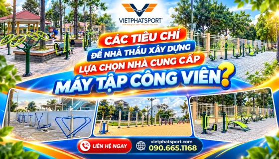 7 Tiêu Chí Chọn Nhà Cung Cấp Dụng Cụ Thể Thao Ngoài Trời Cho Nhà Thầu?