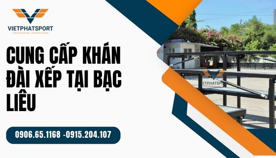 Cung cấp khán đài xếp tại Bạc Liêu