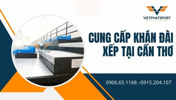 Cung cấp khán đài xếp tại Cần Thơ
