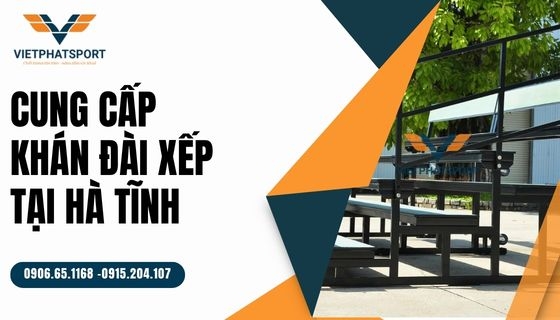 Cung cấp khán đài xếp tại Hà Tĩnh