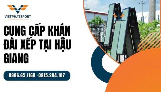 Cung cấp khán đài xếp tại Hậu Giang