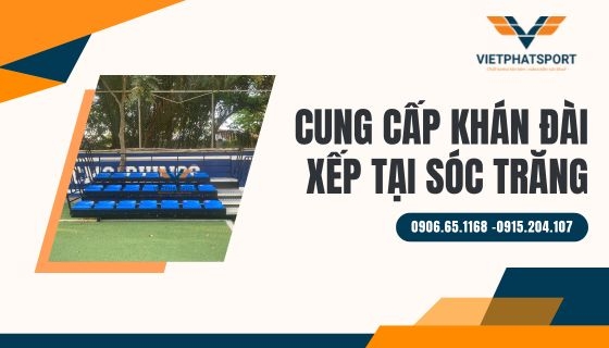 Cung cấp khán đài xếp tại Sóc Trăng