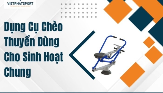 Dụng Cụ Chèo Thuyền Dùng Cho Sinh Hoạt Chung