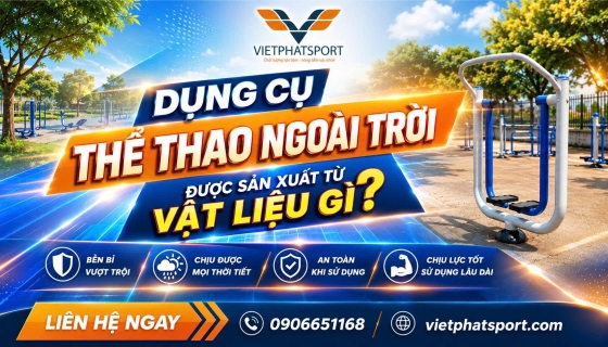 Dụng Cụ Thể Thao Ngoài Trời được Sản Xuất Từ Chất Liệu Gì?