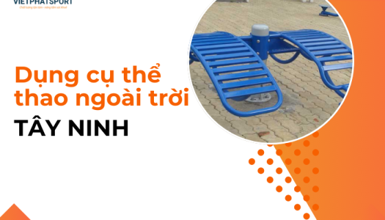 Dụng cụ thể thao ngoài trời Tây Ninh