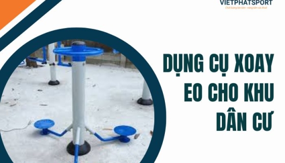 Dụng Cụ Xoay Eo Cho Khu Dân Cư