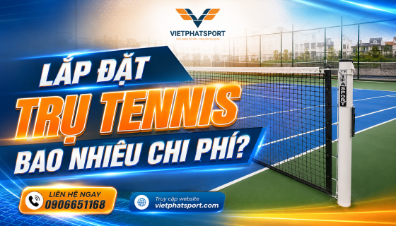 Lắp Đặt Trụ Tennis Bao Nhiêu Chi Phí?