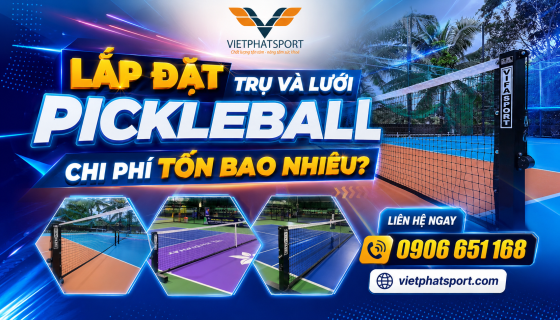 Lắp Đặt Trụ Và Lưới Pickleball Chi Phí Tốn Bao Nhiêu?