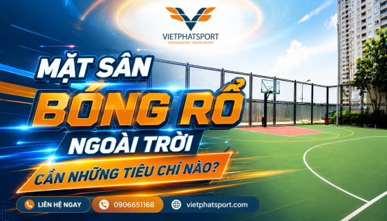 Mặt Sân Bóng Rổ Ngoài Trời Cần Những Tiêu Chí Nào?