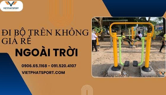 Máy Đi Bộ Trên Không Giá Rẻ Ngoài Trời 