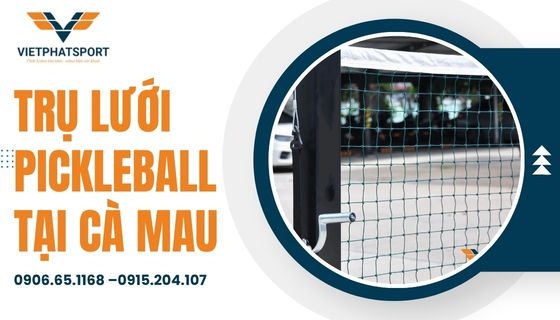 Trụ lưới Pickleball tại Cà Mau