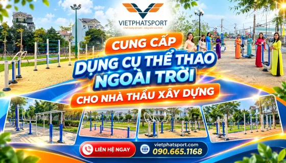 Việt Phát Sport - Đối Tác Cung Cấp Thiết Bị Thể Thao Cho Nhà Thầu