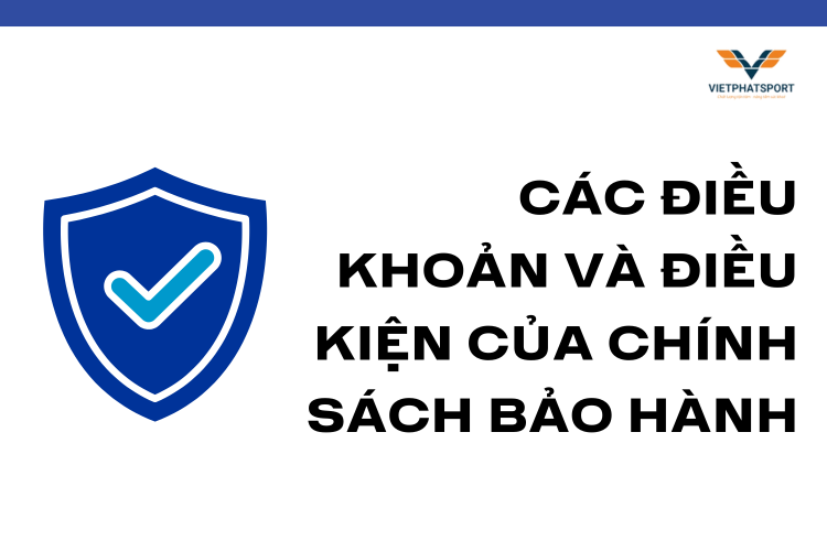 Các Điều Khoản Và Điều Kiện Của Chính Sách Bảo Hành tại việt phát