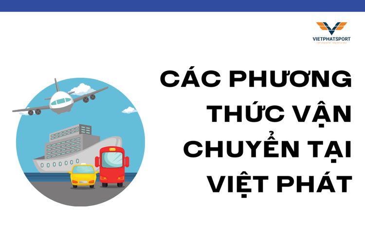 Các Phương Thức Vận Chuyển Tại Việt Phát