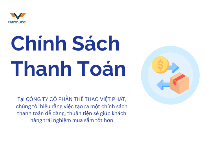 Chính Sách Thanh Toán: Cam Kết Mua Sắm Dễ Dàng Và Tiện Lợi Tại Việt Phát