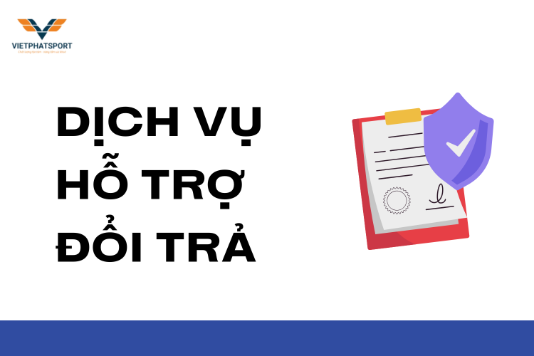 Dịch Vụ Hỗ Trợ Đổi Trả tại việt phát