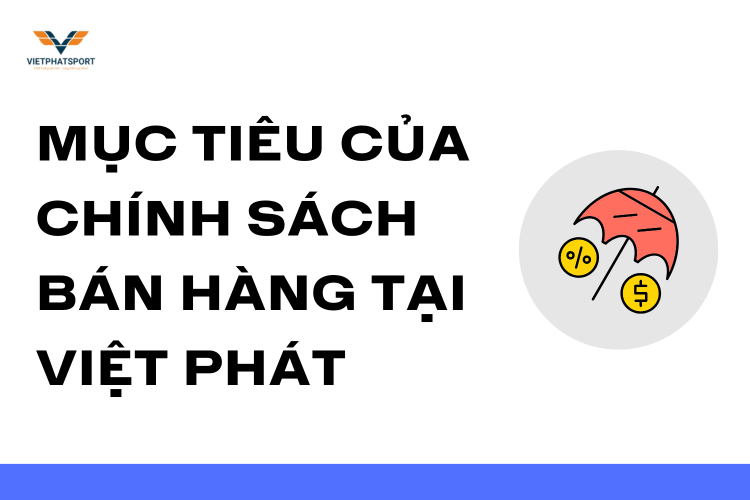 Mục Tiêu Của Chính Sách Bán Hàng Tại Việt Phát