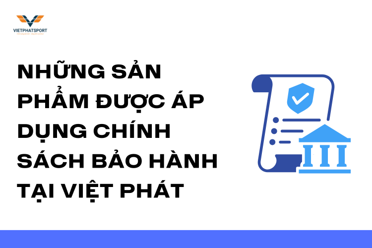 Những Sản Phẩm Được Áp Dụng Chính Sách Bảo Hành Tại Việt Phát 