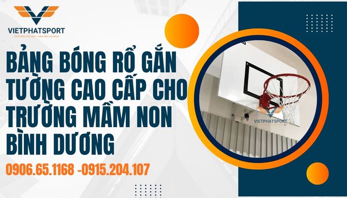 Bảng bóng rổ gắn tường cao cấp cho trường mầm non Bình Dương – Khởi đầu đam mê thể thao