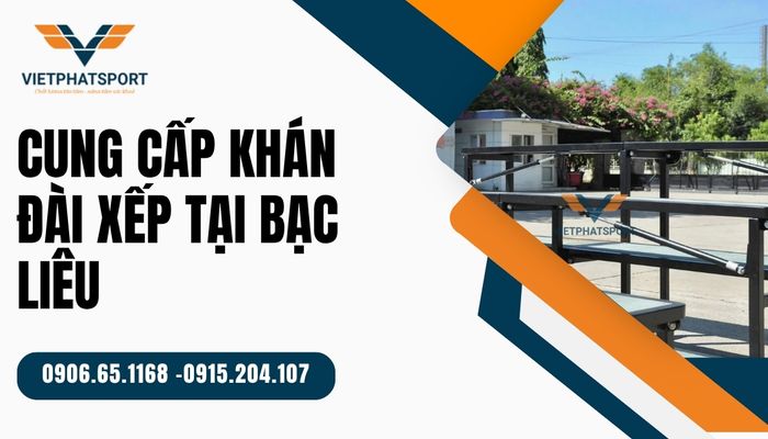 Giải pháp cung cấp khán đài xếp tại Bạc Liêu – Đột phá không gian sự kiện đa năng