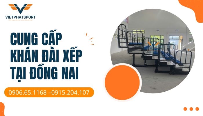 Cung cấp khán đài xếp tại Đồng Nai – Giải pháp hoàn hảo cho sự kiện