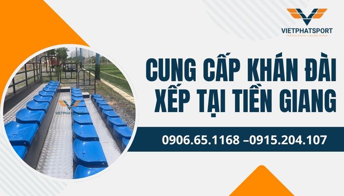Cung cấp khán đài xếp tại Tiền Giang – Nâng cấp hạ tầng sự kiện chuyên nghiệp