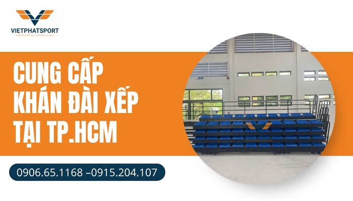 Cung cấp khán đài xếp tại TP.HCM – Giải pháp tối ưu cho mọi sự kiện