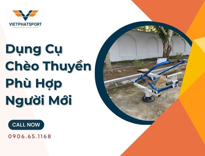 Dụng Cụ Chèo Thuyền Phù Hợp Người Mới