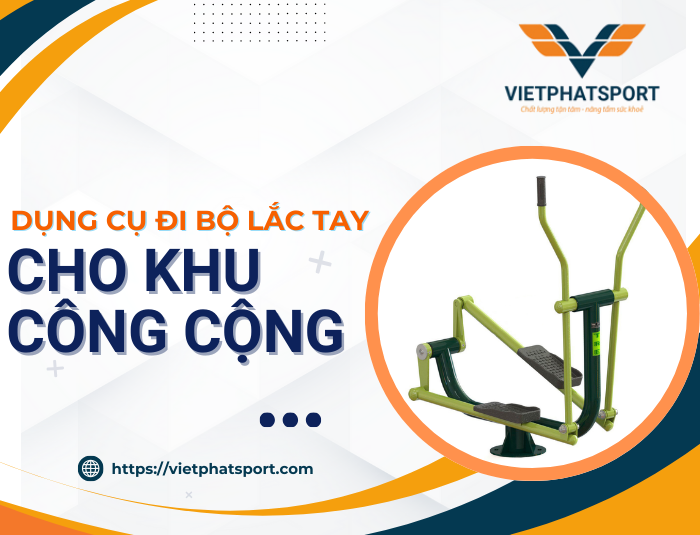 Dụng Cụ Đi Bộ Lắc Tay Cho Khu Công Cộng