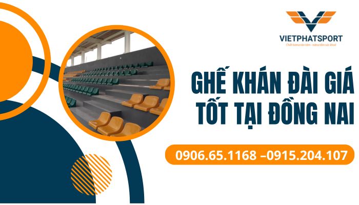 Ghế khán đài giá tốt tại Đồng Nai – Giải pháp chỗ ngồi đỉnh cao