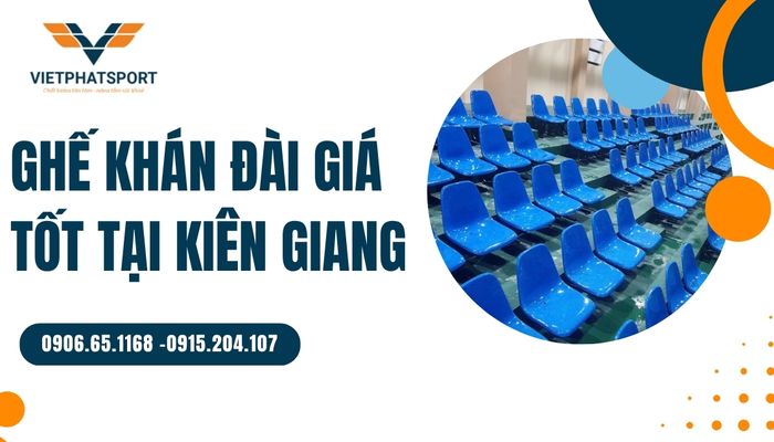 Ghế khán đài giá tốt tại Kiên Giang – Nâng tầm không gian thưởng thức thể thao