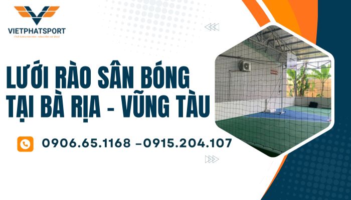 Lưới rào sân bóng tại Bà Rịa - Vũng Tàu – Giải pháp bảo vệ toàn diện cho công trình thể thao