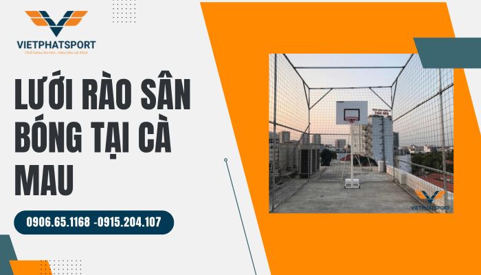 Lưới rào sân bóng siêu bền bỉ tại Cà Mau – Giải pháp che chắn hoàn hảo cho mặt sân