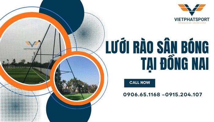 Lưới rào sân bóng tại Đồng Nai – Giải pháp bảo vệ hoàn hảo cho công trình thể thao