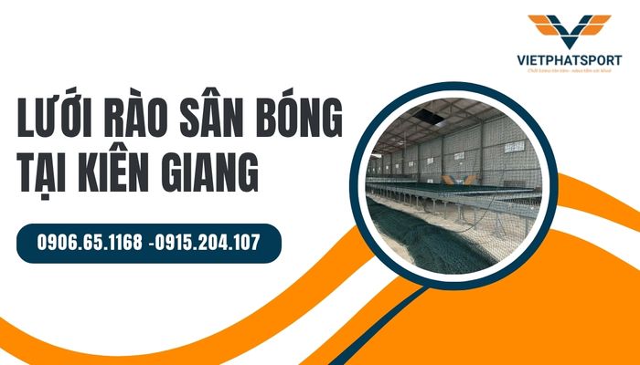Lưới rào sân bóng siêu bền bỉ tại Kiên Giang – Giải pháp che chắn hoàn hảo cho mặt sân