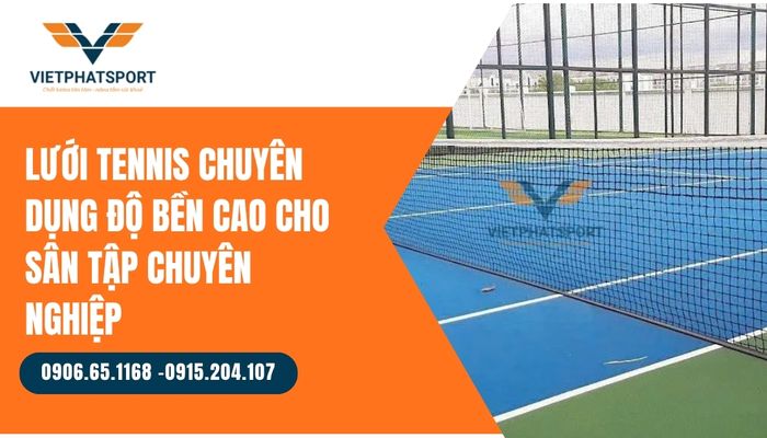 Lưới tennis chuyên dụng độ bền cao cho sân tập chuyên nghiệp – Điểm nhấn hoàn hảo cho cụm sân