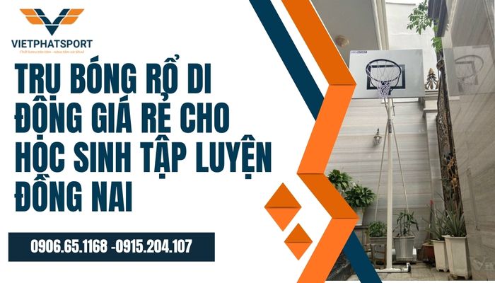 Trụ bóng rổ di động giá rẻ cho học sinh tập luyện Đồng Nai – Giải pháp hoàn hảo cho thể thao học đường