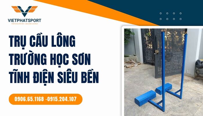 Trụ cầu lông trường học sơn tĩnh điện siêu bền – Đầu tư vững chắc cho giáo dục thể chất