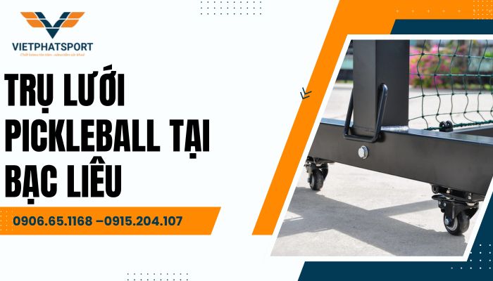 Trụ lưới Pickleball tại Bạc Liêu – Điểm nhấn cho mọi dự án thể thao
