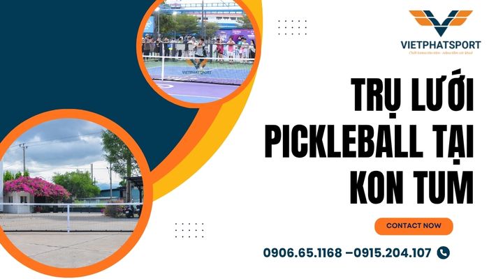 Trụ lưới Pickleball tại Kon Tum – Giải pháp hoàn hảo cho sân chơi thể thao