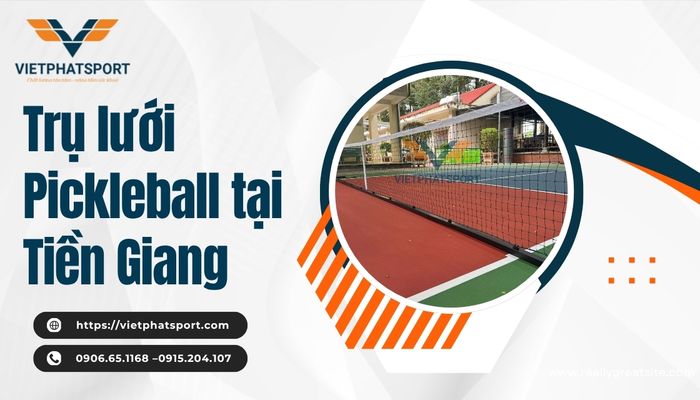 Trụ lưới Pickleball tại Tiền Giang – Thiết bị chuyên nghiệp cho mọi sân đấu